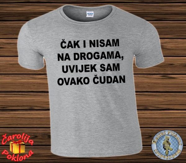 Čak i nisam na drogama, uvijek sam ovako čudan