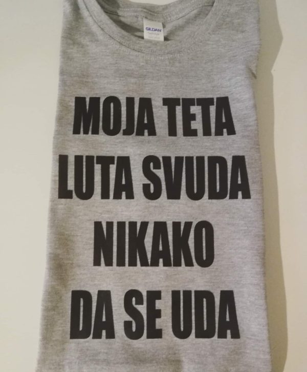 Moja teta luta svuda, nikako da se uda