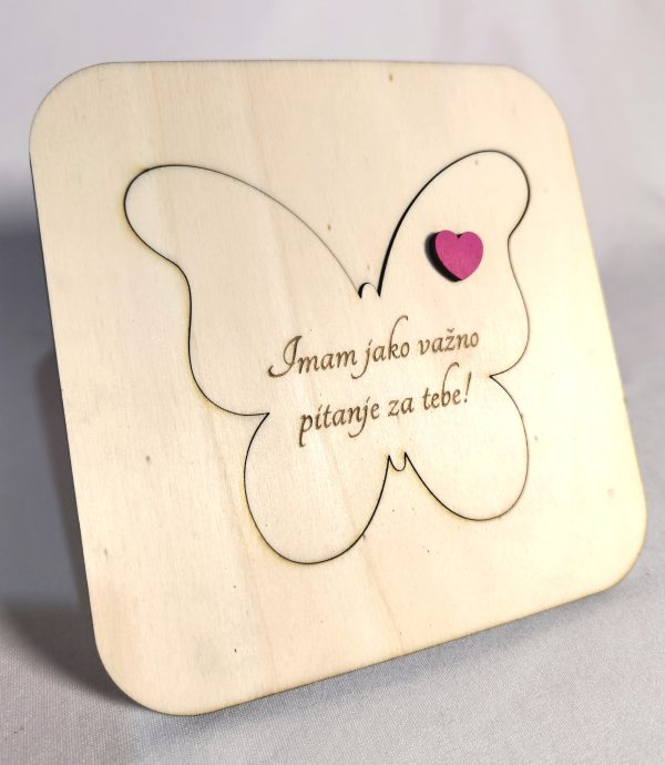 Imam važno pitanje za tebe drvena posveta leptir